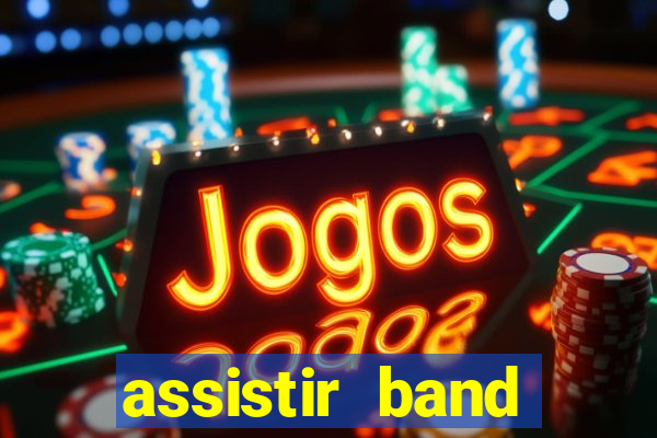 assistir band online ao vivo gratis